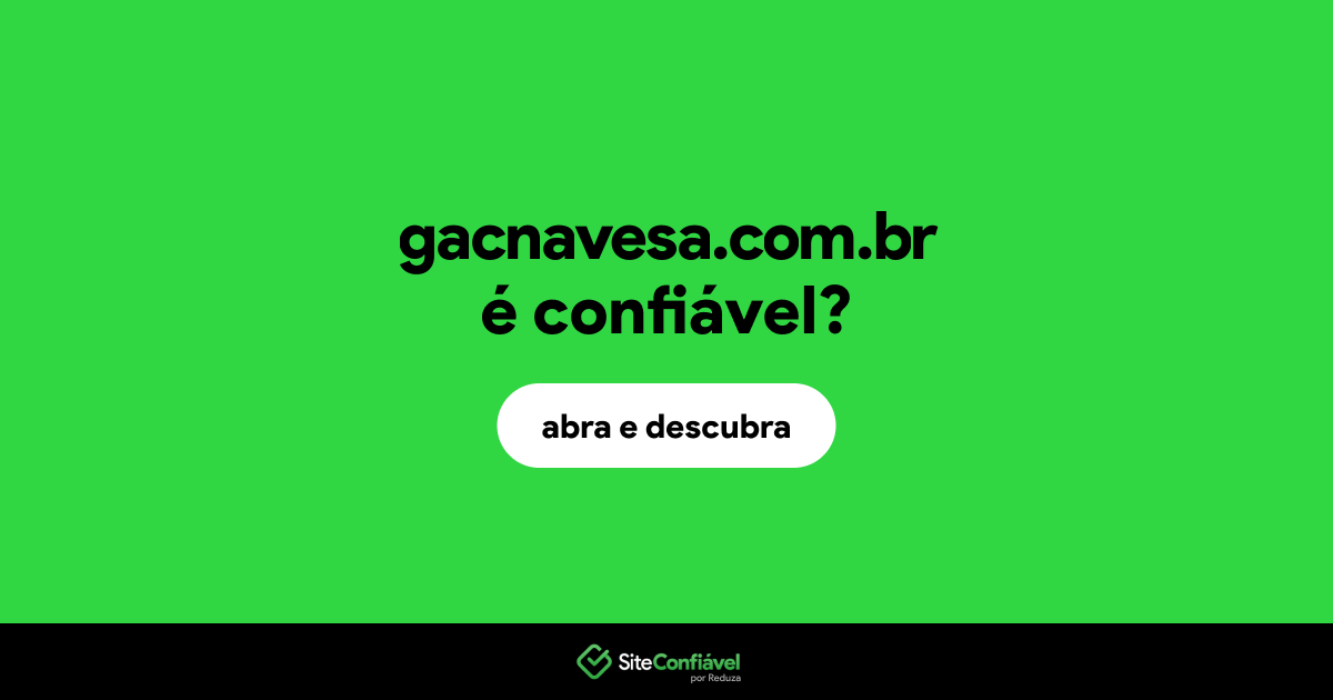 O site gacnavesa.com.br é confiável?