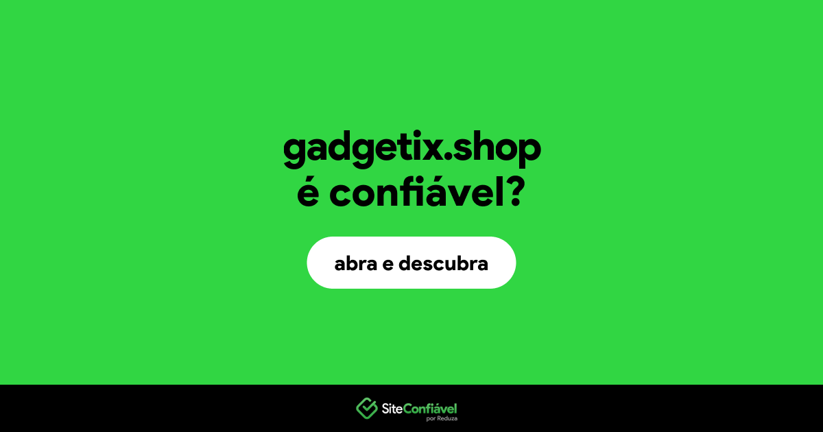 O site gadgetix.shop é confiável?