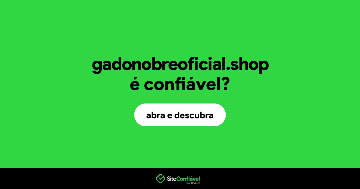 O site gadonobreoficial.shop é confiável?
