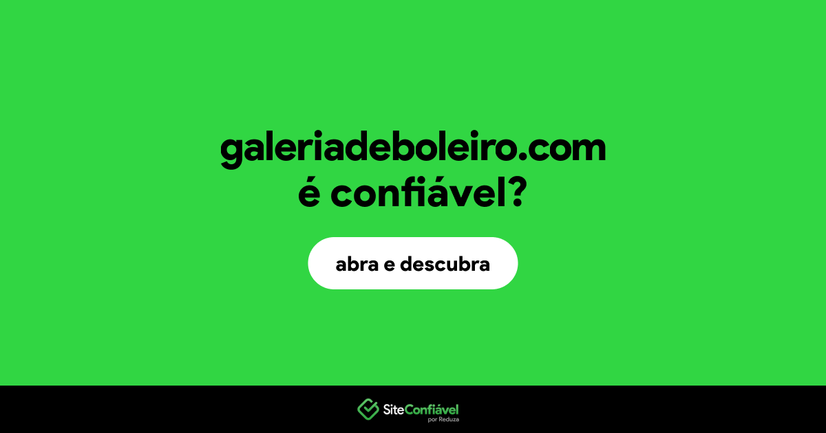 O site galeriadeboleiro.com é confiável?