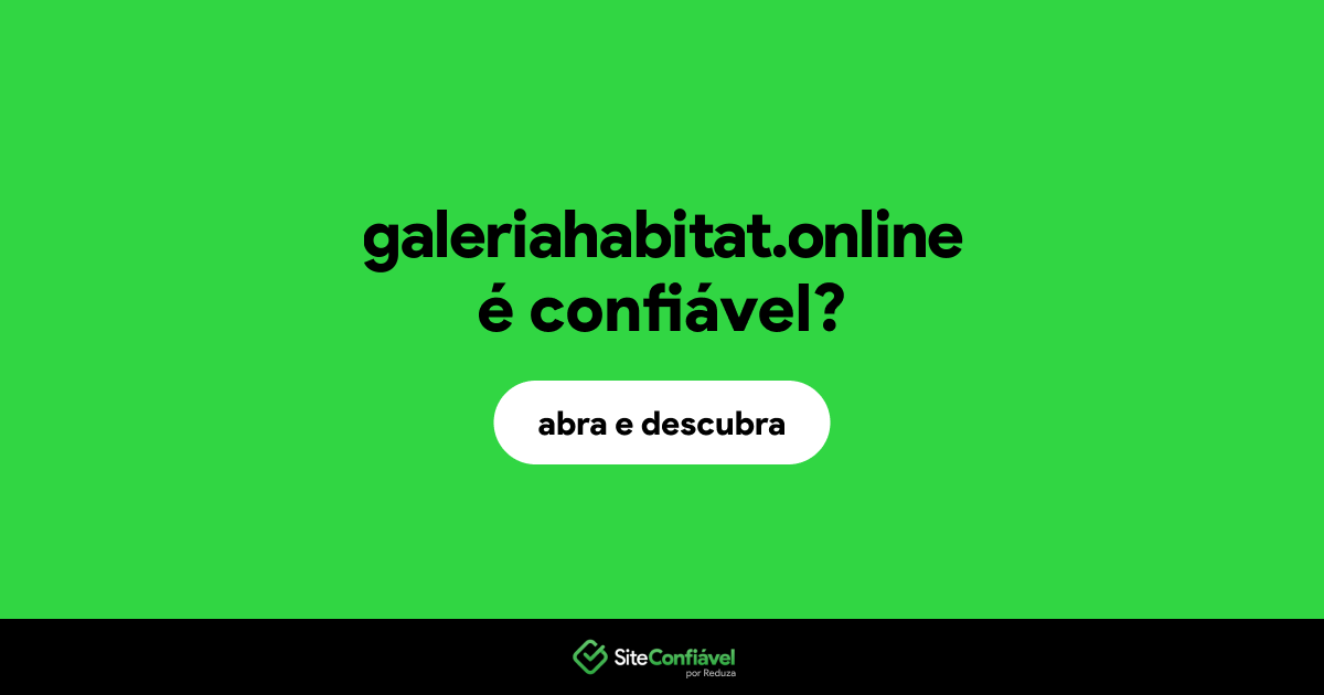 O site galeriahabitat.online é confiável?