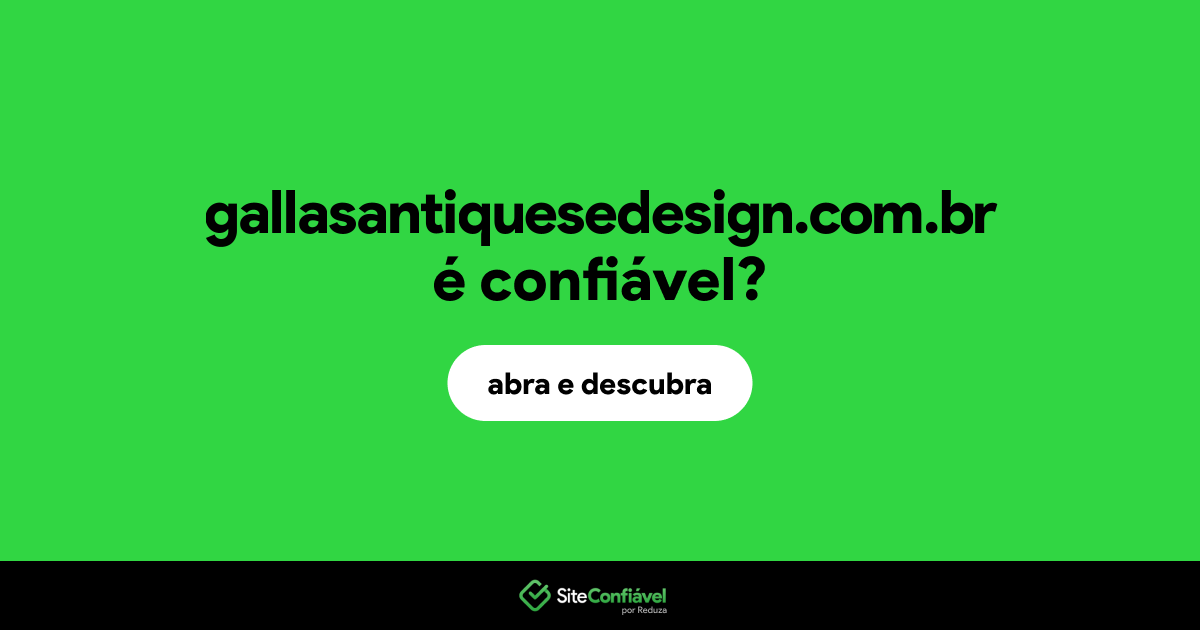 O site gallasantiquesedesign.com.br é confiável?