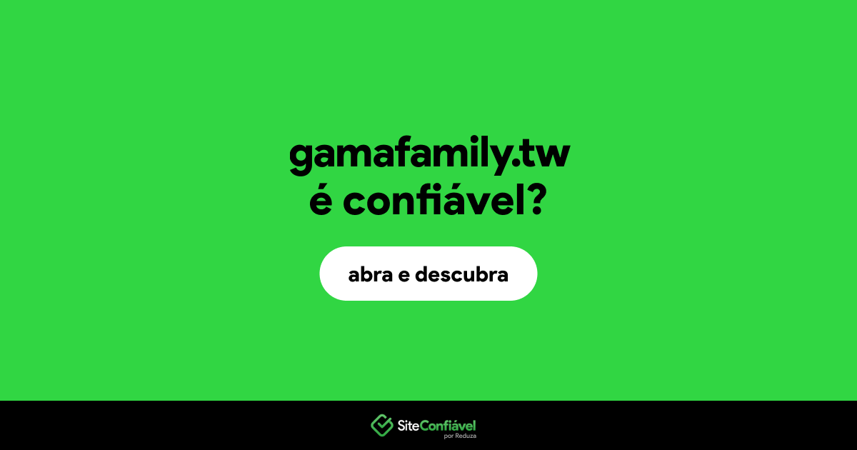 O site gamafamily.tw é confiável?