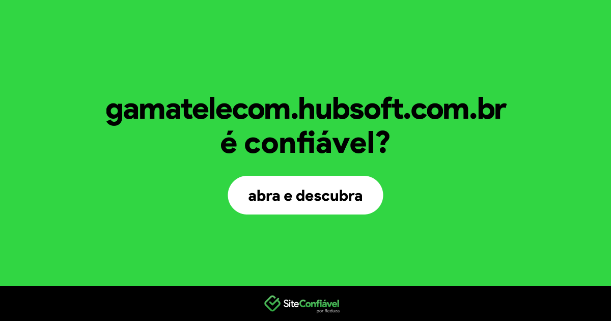 O site gamatelecom.hubsoft.com.br é confiável?
