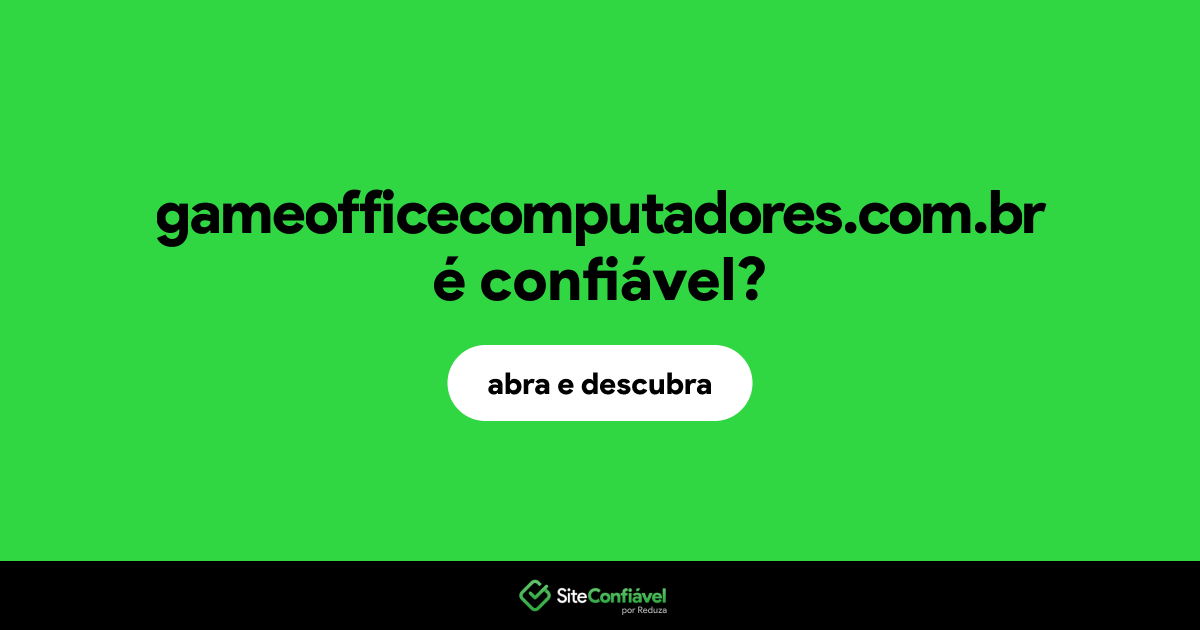 O site gameofficecomputadores.com.br é confiável?