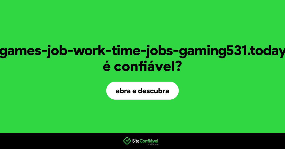 O site games-job-work-time-jobs-gaming531.today é confiável?