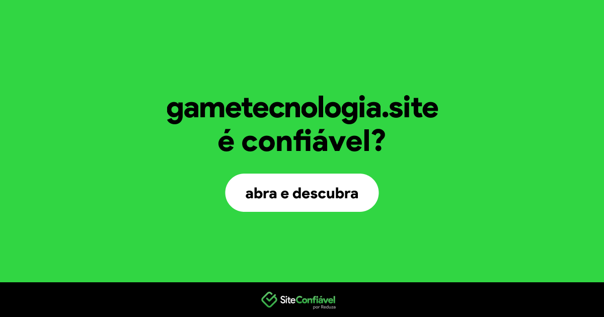 O site gametecnologia.site é confiável?