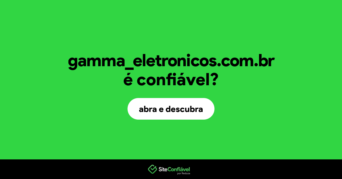 O site gamma_eletronicos.com.br é confiável?