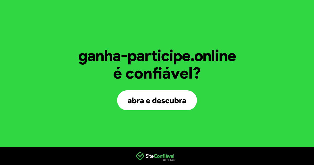 O site ganha-participe.online é confiável?