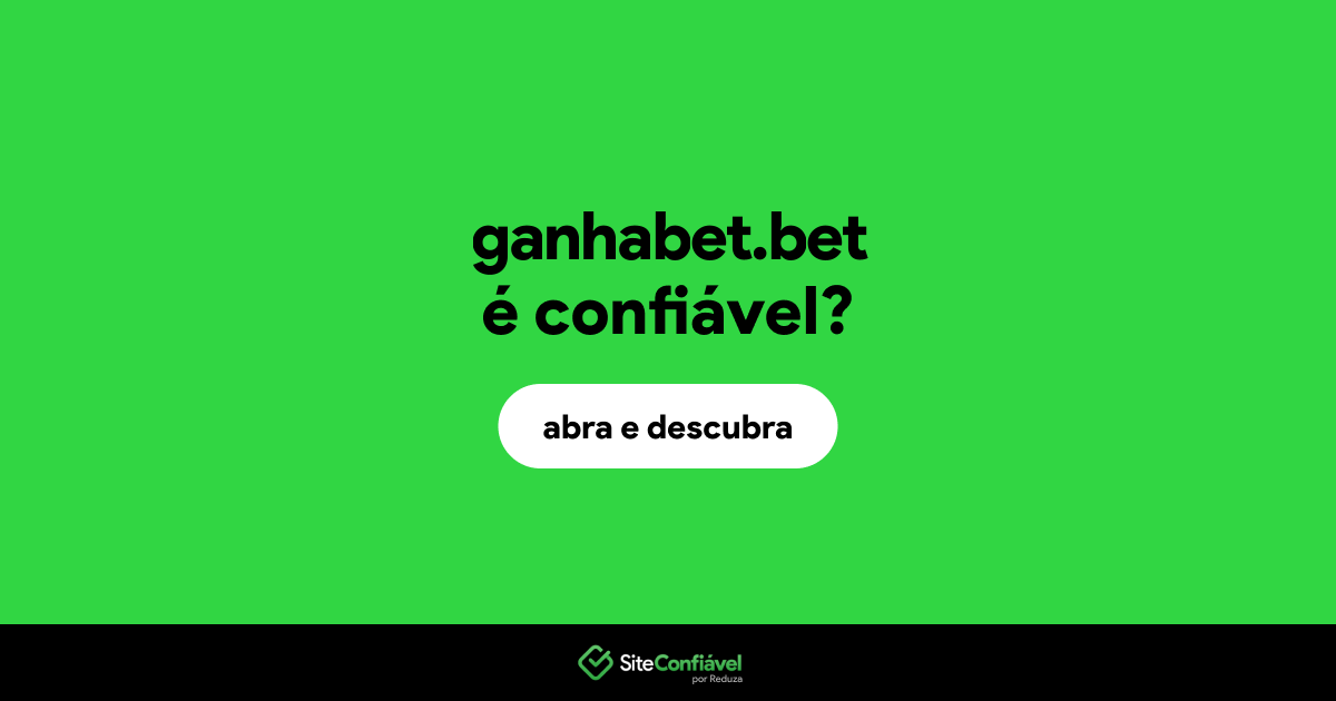 O site ganhabet.bet é confiável?