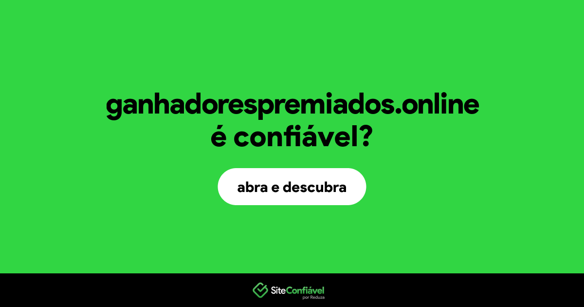 O site ganhadorespremiados.online é confiável?