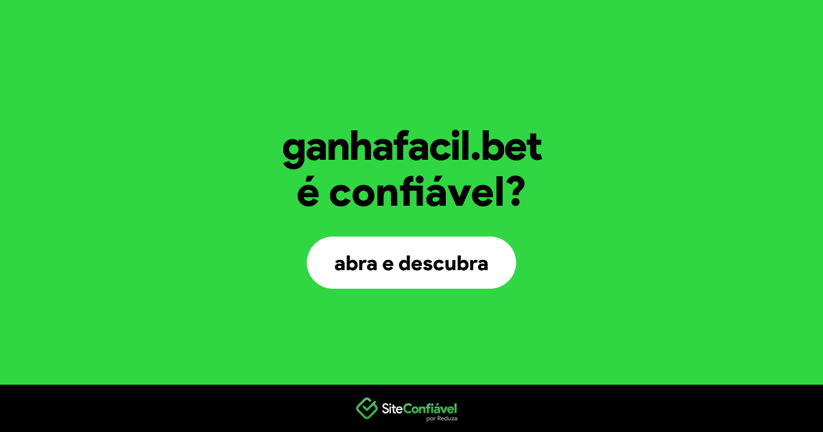 O site ganhafacil.bet é confiável?