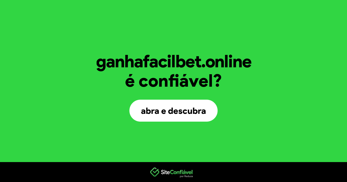 O site ganhafacilbet.online é confiável?
