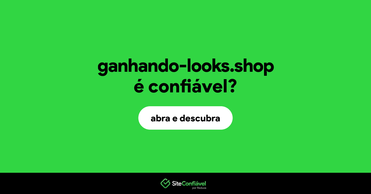O site ganhando-looks.shop é confiável?