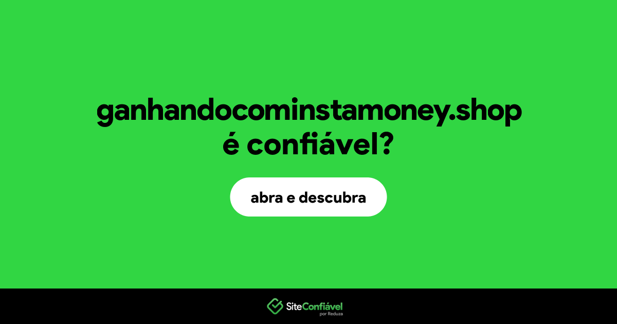 O site ganhandocominstamoney.shop é confiável?