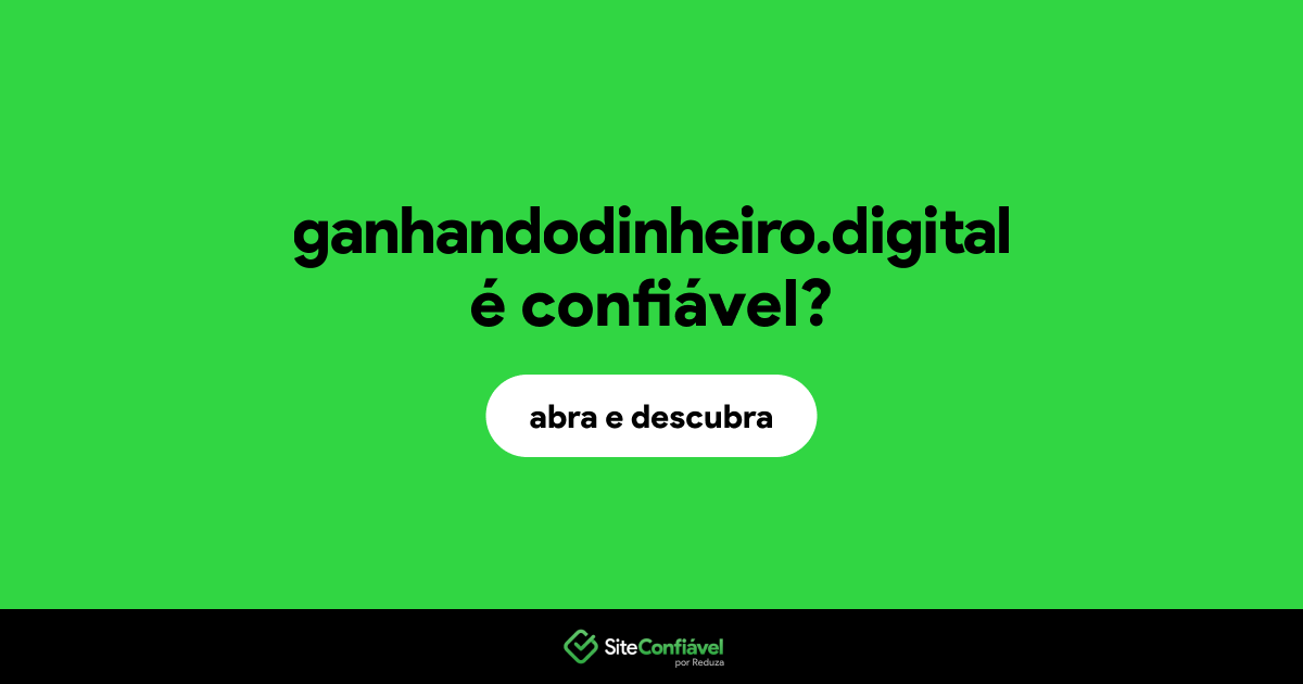 O site ganhandodinheiro.digital é confiável?