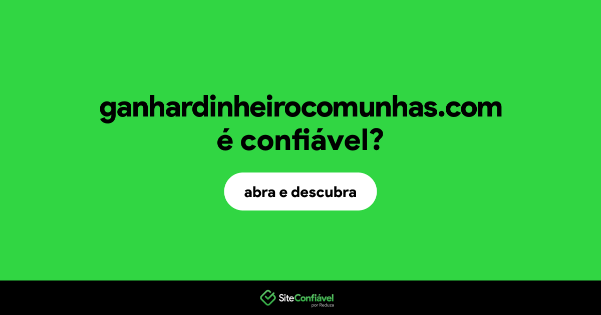 O site ganhardinheirocomunhas.com é confiável?