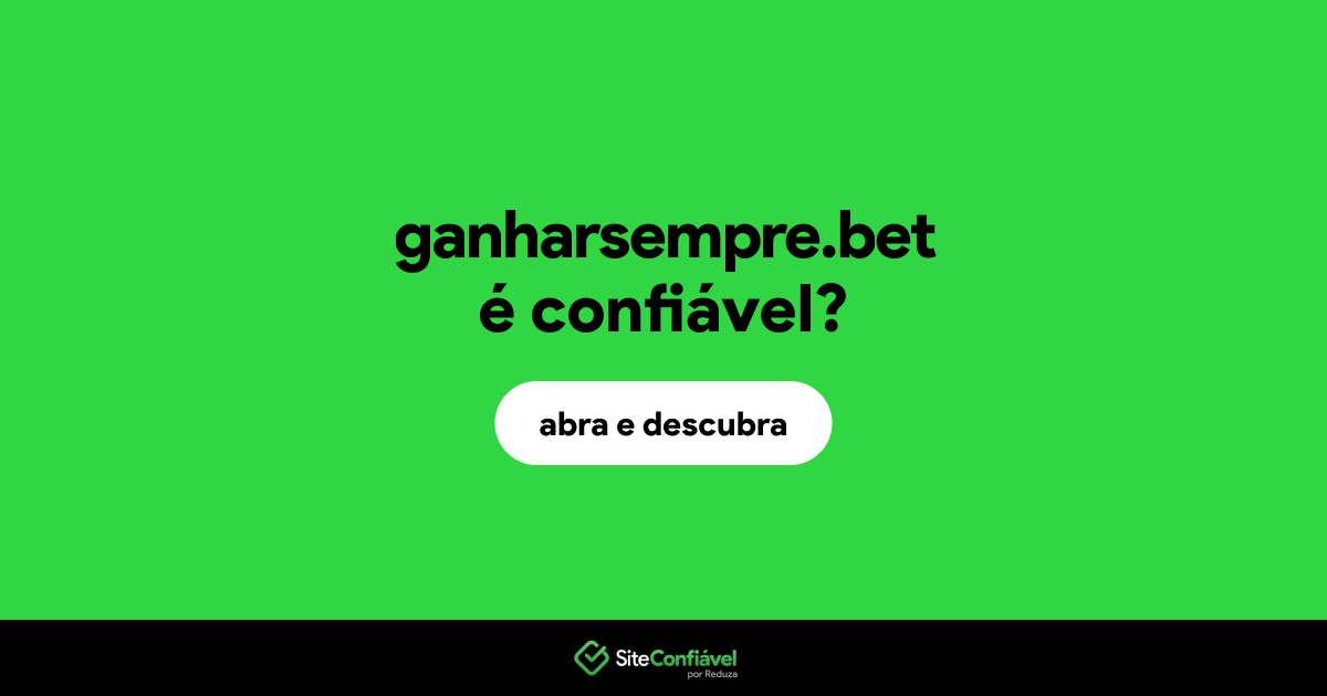 O site ganharsempre.bet é confiável?