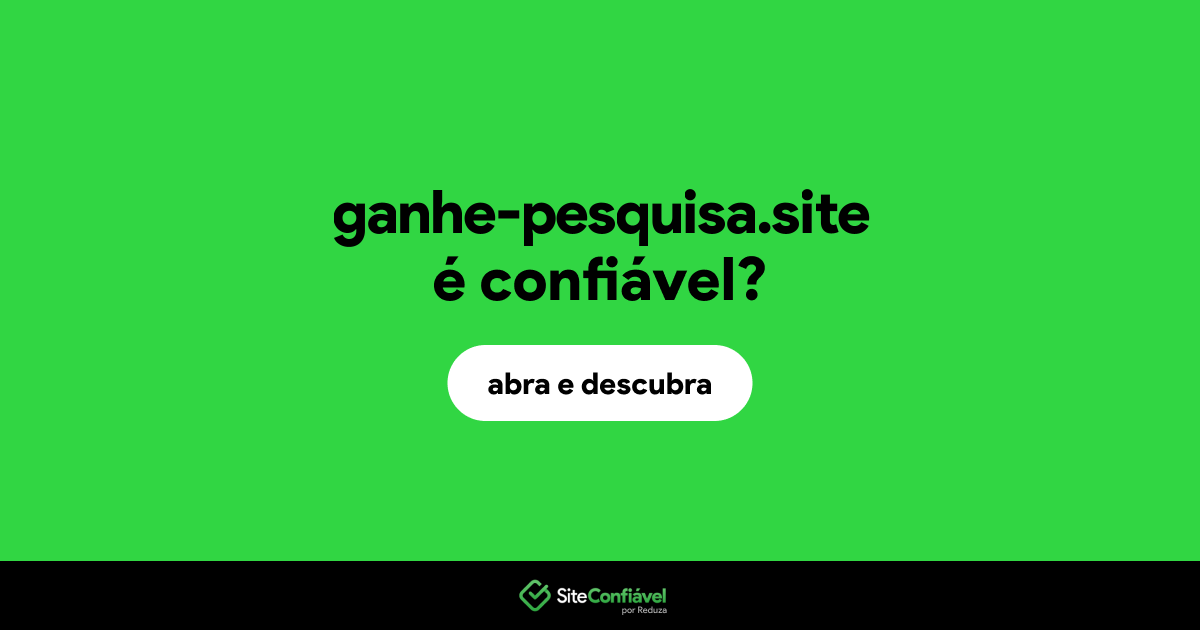 O site ganhe-pesquisa.site é confiável?