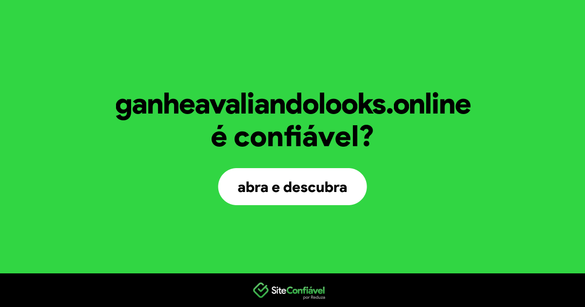 O site ganheavaliandolooks.online é confiável?