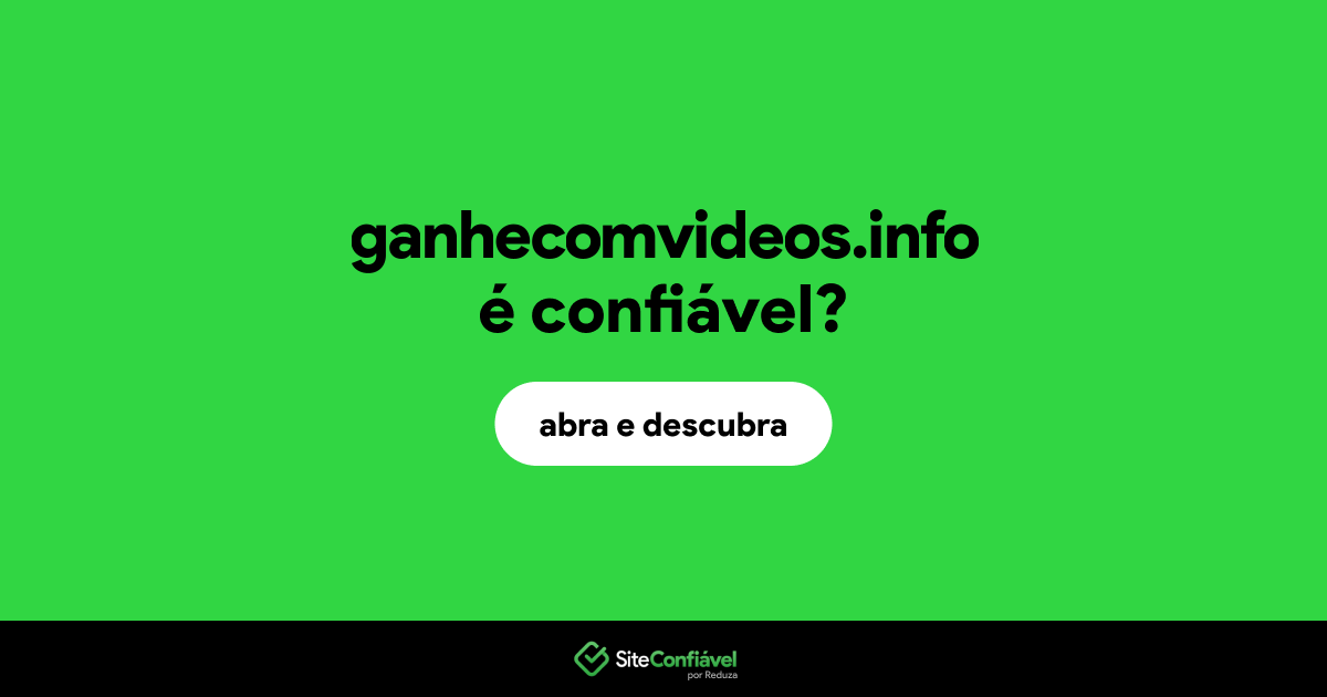O site ganhecomvideos.info é confiável?