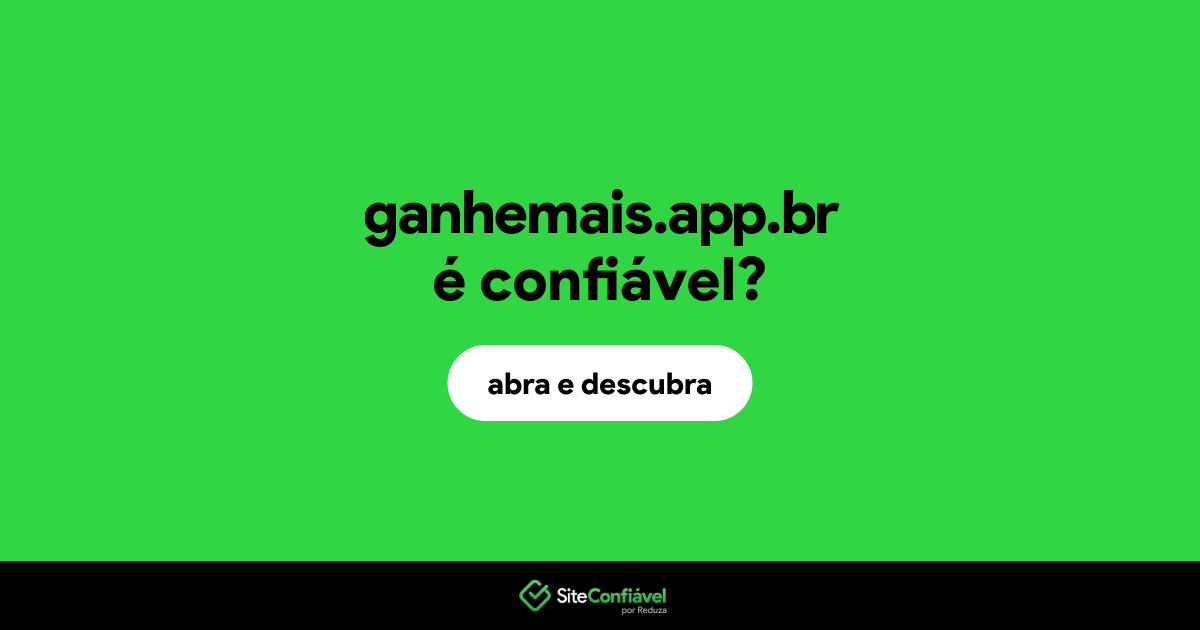 O site ganhemais.app.br é confiável?