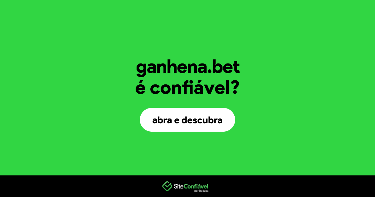 O site ganhena.bet é confiável?