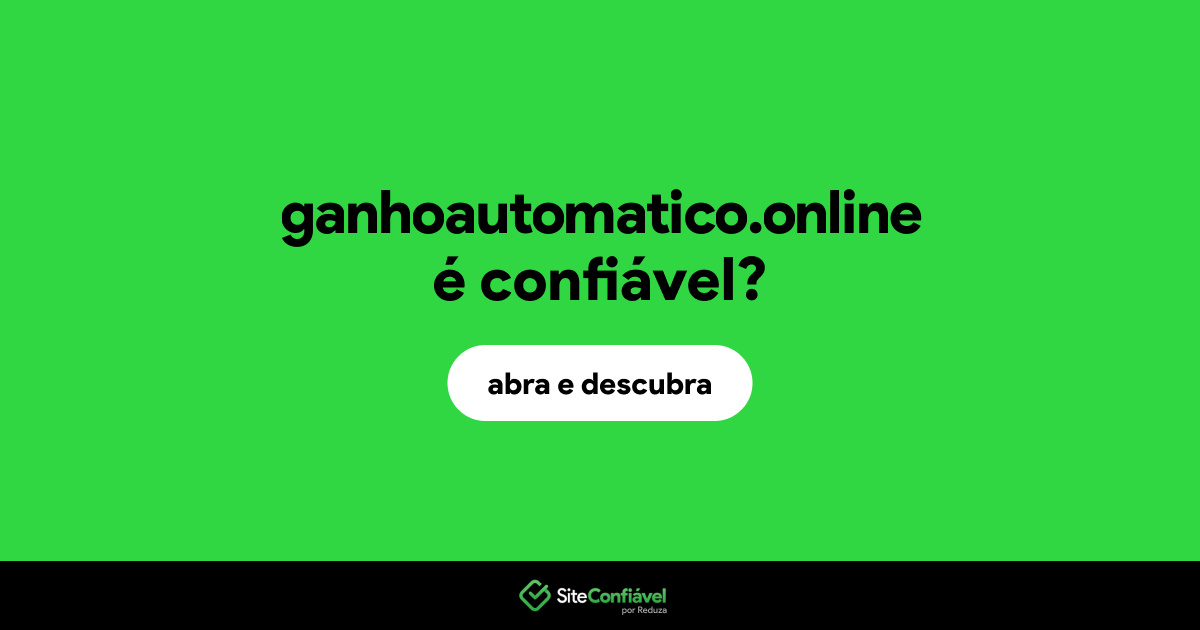 O site ganhoautomatico.online é confiável?