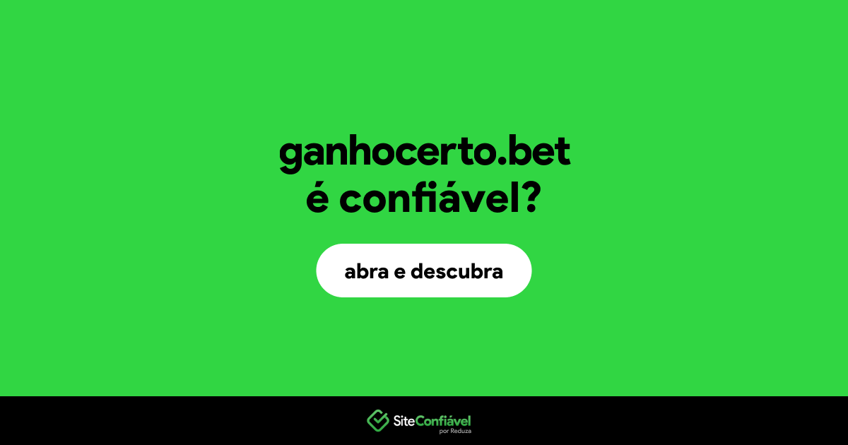 O site ganhocerto.bet é confiável?