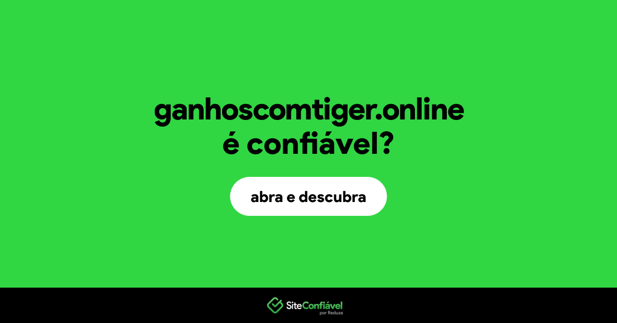 O site ganhoscomtiger.online é confiável?
