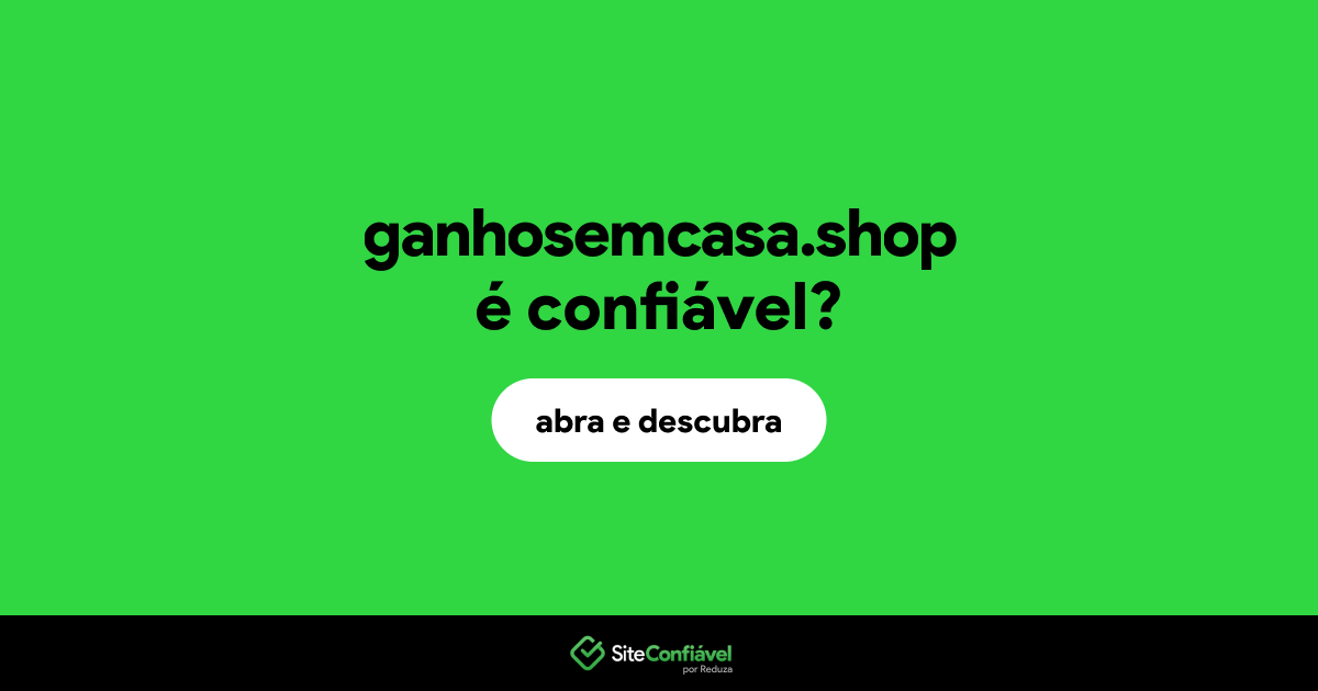 O site ganhosemcasa.shop é confiável?