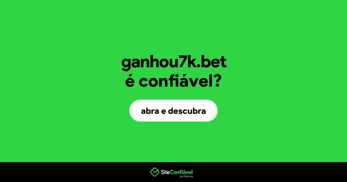O site ganhou7k.bet é confiável?