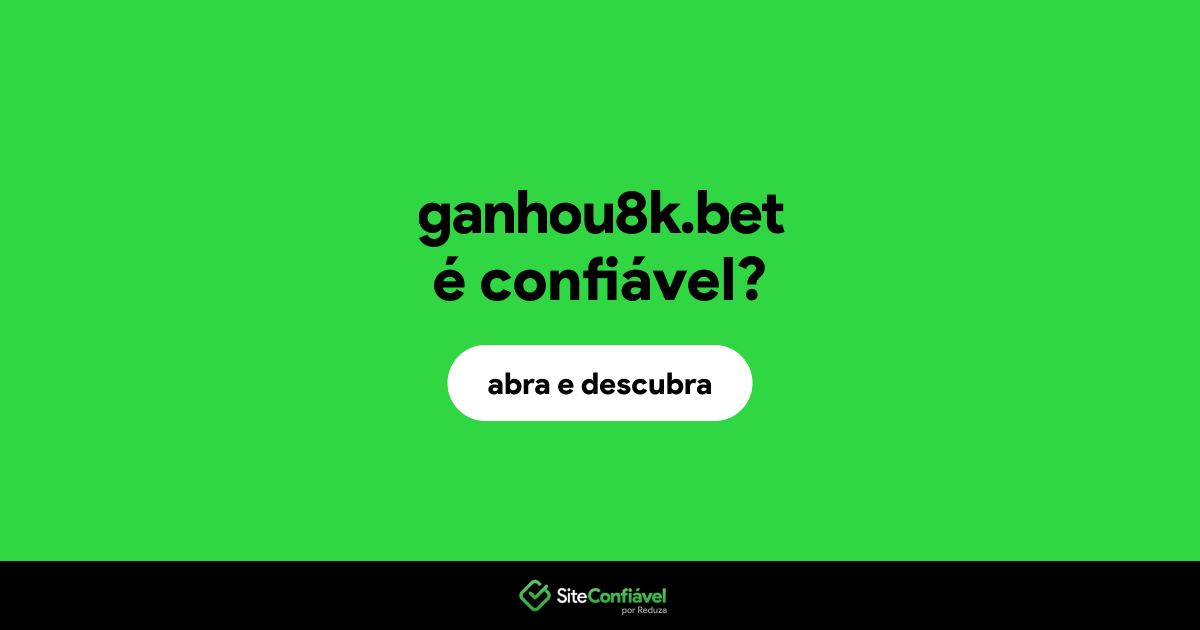 O site ganhou8k.bet é confiável?