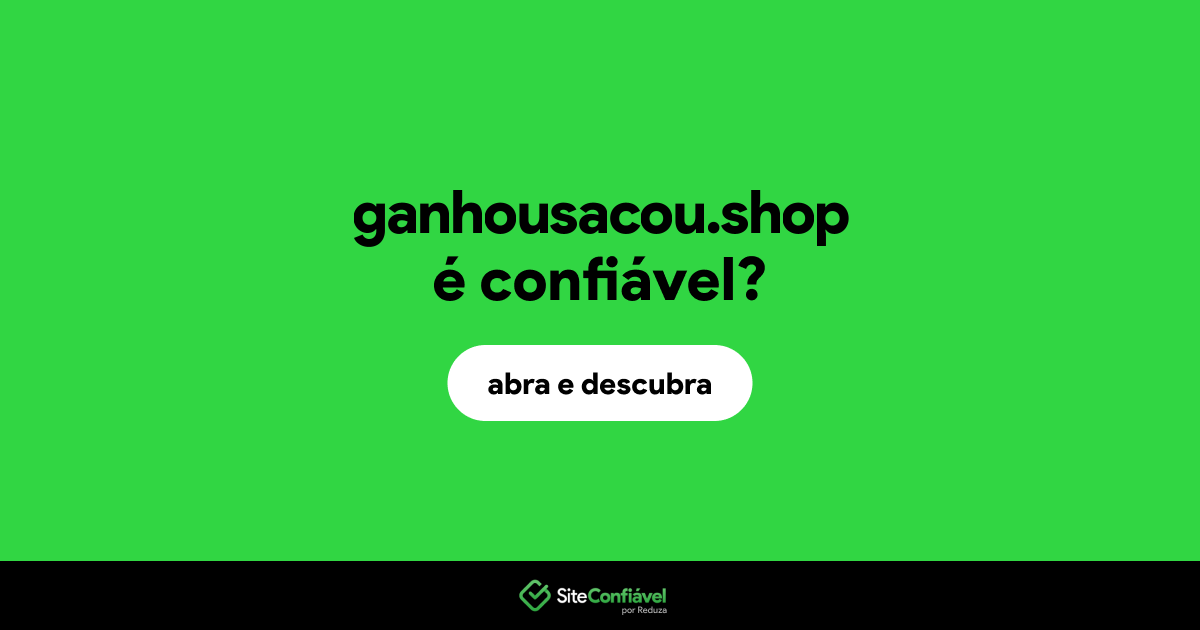 O site ganhousacou.shop é confiável?