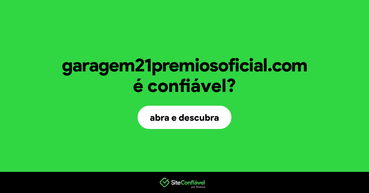 O site garagem21premiosoficial.com é confiável?