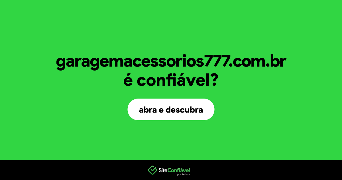 O site garagemacessorios777.com.br é confiável?