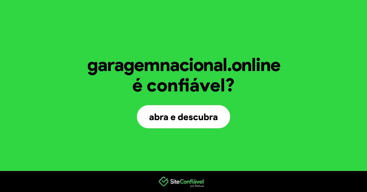 O site garagemnacional.online é confiável?