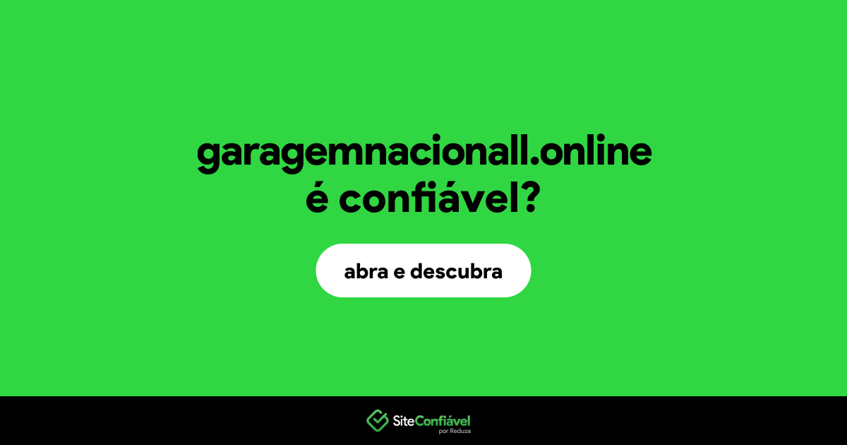 O site garagemnacionall.online é confiável?