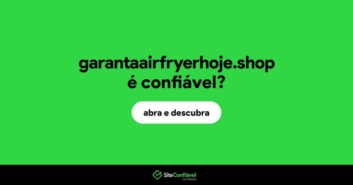 O site garantaairfryerhoje.shop é confiável?