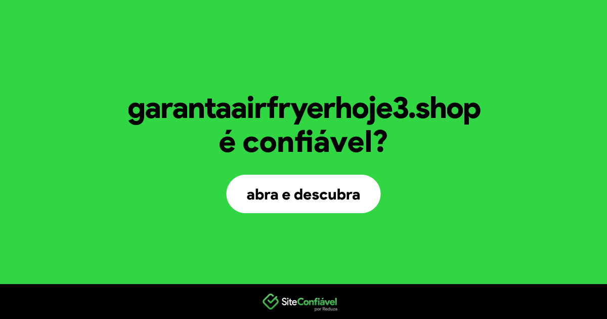 O site garantaairfryerhoje3.shop é confiável?