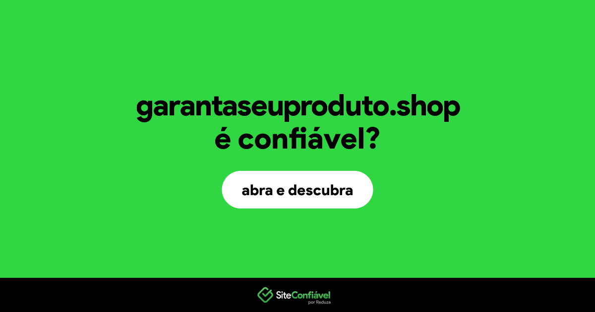 O site garantaseuproduto.shop é confiável?