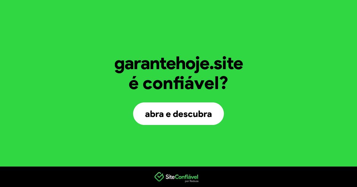 O site garantehoje.site é confiável?