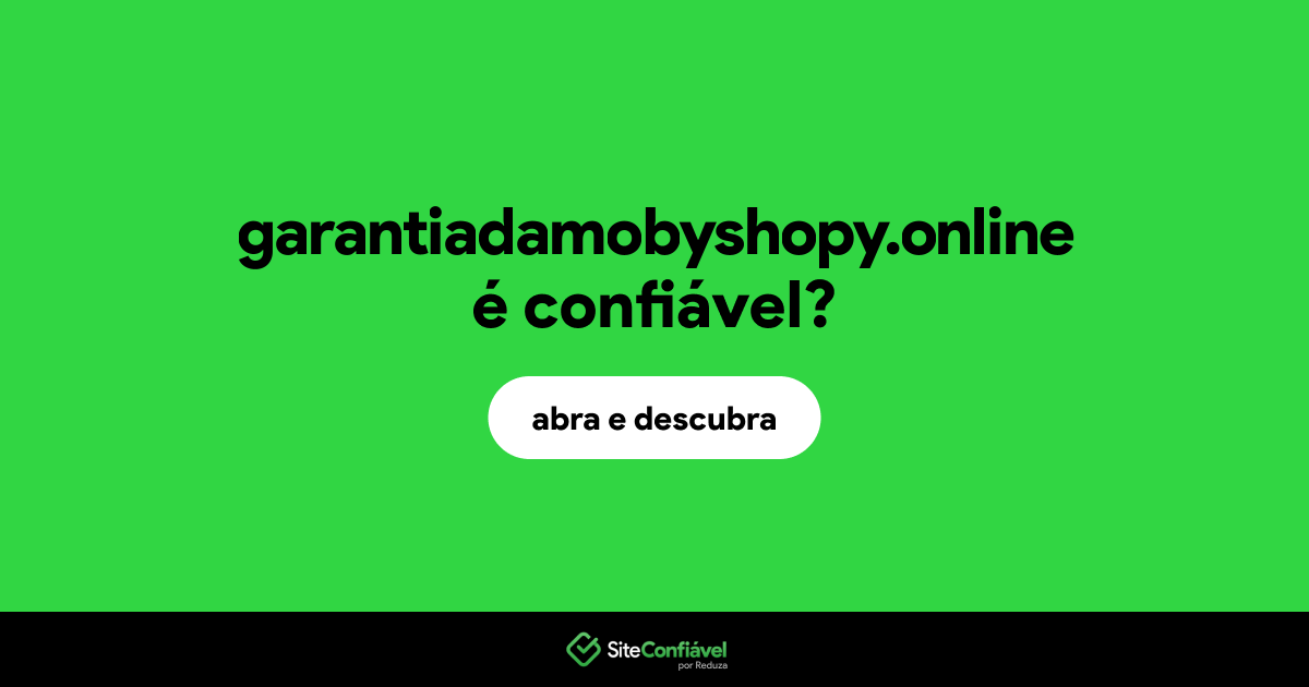 O site garantiadamobyshopy.online é confiável?