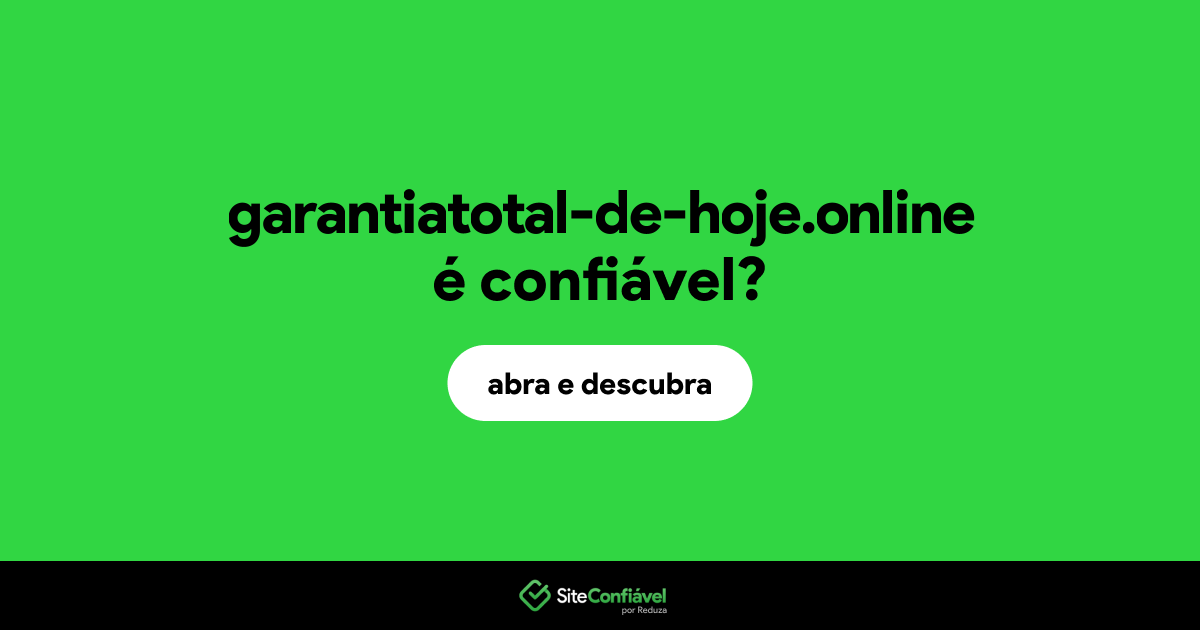 O site garantiatotal-de-hoje.online é confiável?