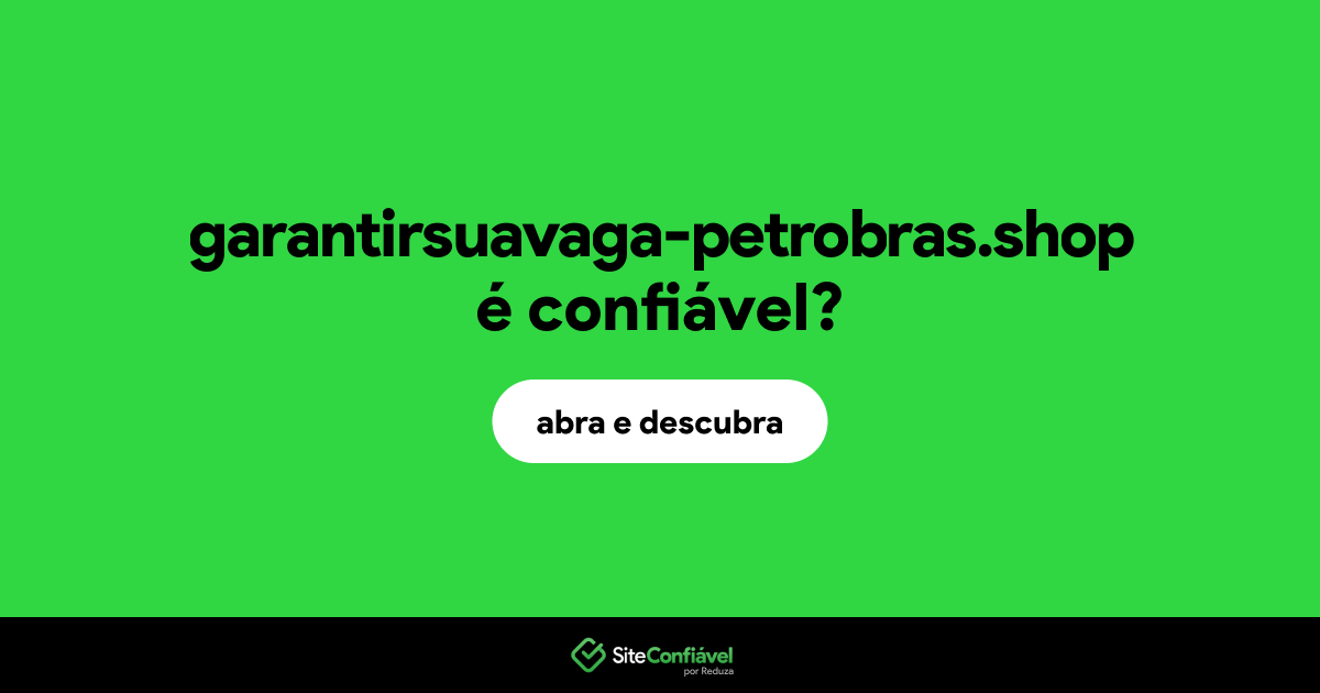 O site garantirsuavaga-petrobras.shop é confiável?