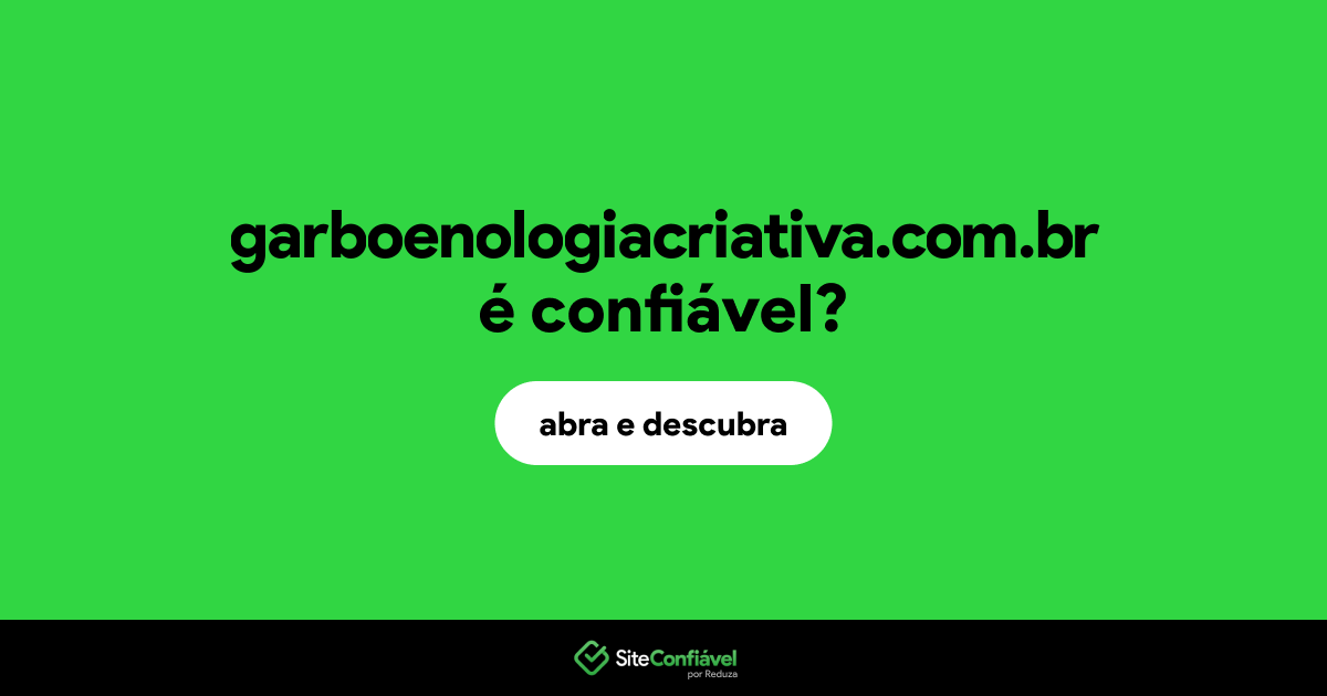 O site garboenologiacriativa.com.br é confiável?