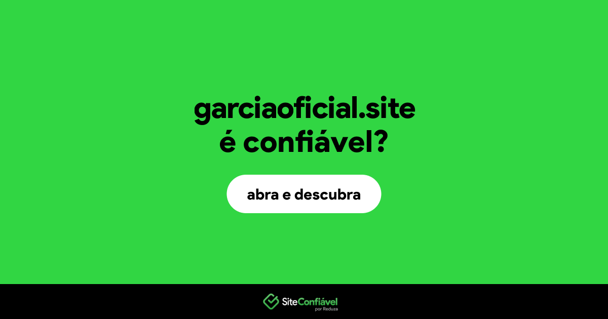 O site garciaoficial.site é confiável?