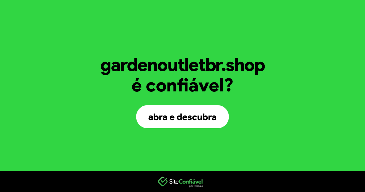O site gardenoutletbr.shop é confiável?