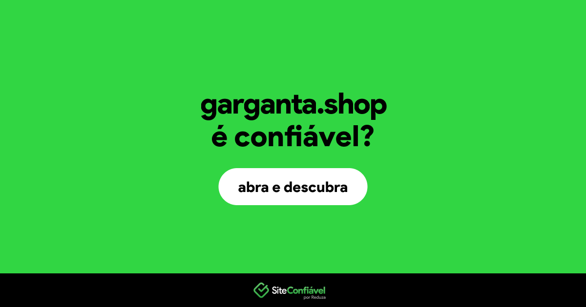 O site garganta.shop é confiável?