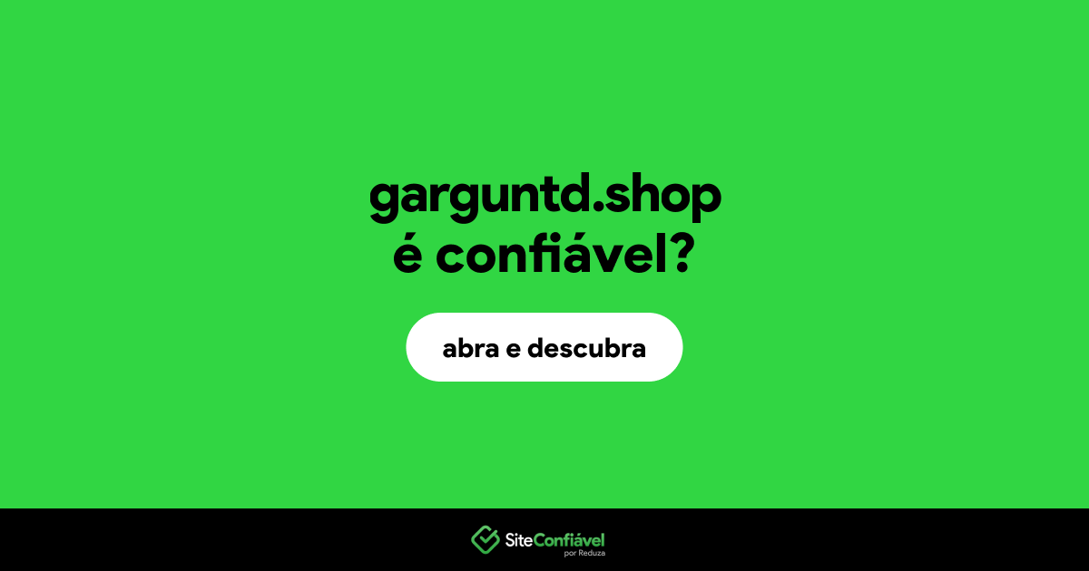 O site garguntd.shop é confiável?